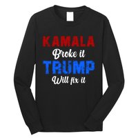 Kamala Harris Broke It Trump Will Fix It Usa Flag Trump Cool Long Sleeve Shirt