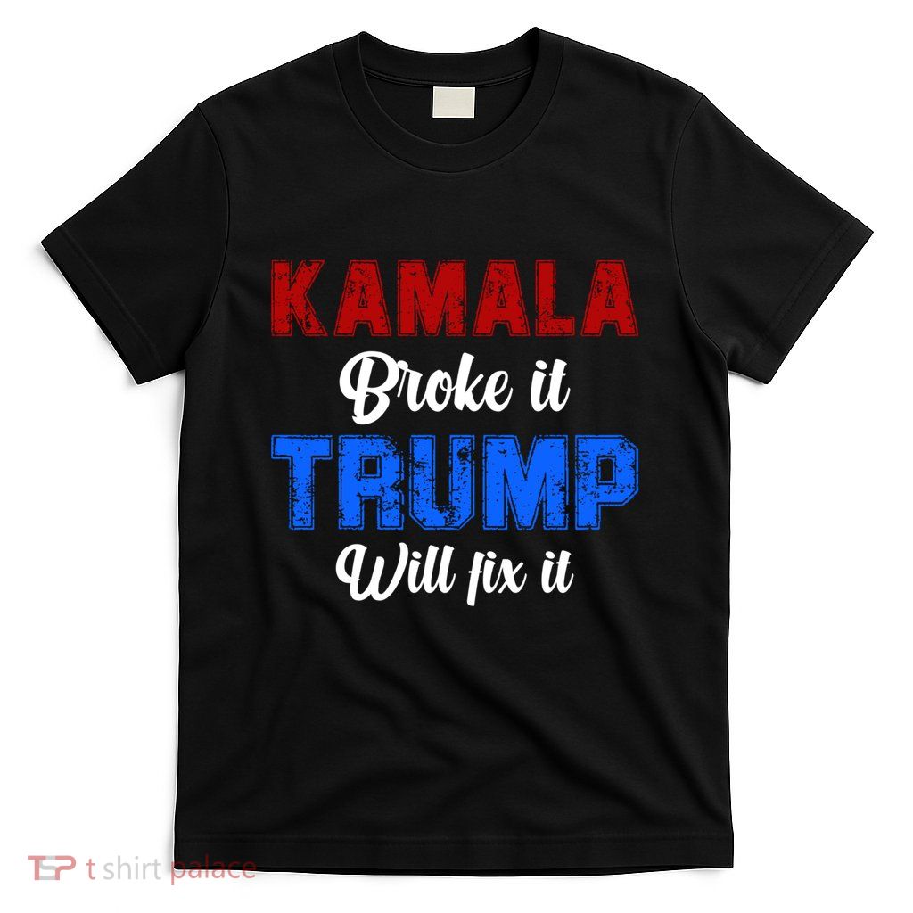 Kamala Harris Broke It Trump Will Fix It Usa Flag Trump Cool T-Shirt