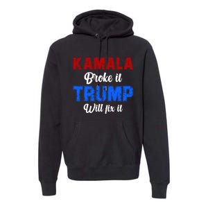 Kamala Harris Broke It Trump Will Fix It Usa Flag Trump Cool Premium Hoodie