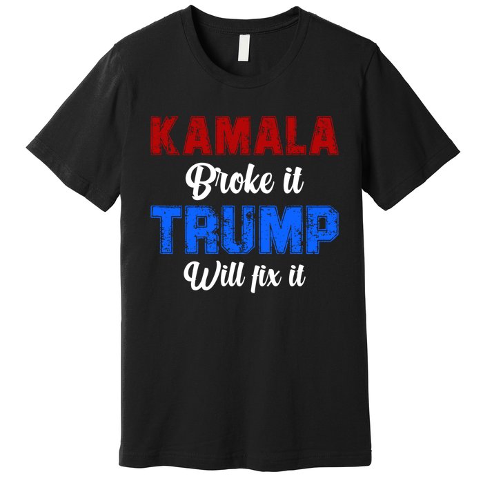 Kamala Harris Broke It Trump Will Fix It Usa Flag Trump Cool Premium T-Shirt