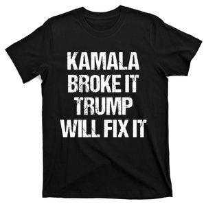 Kamala Harris Broke It Trump Will Fix It T-Shirt