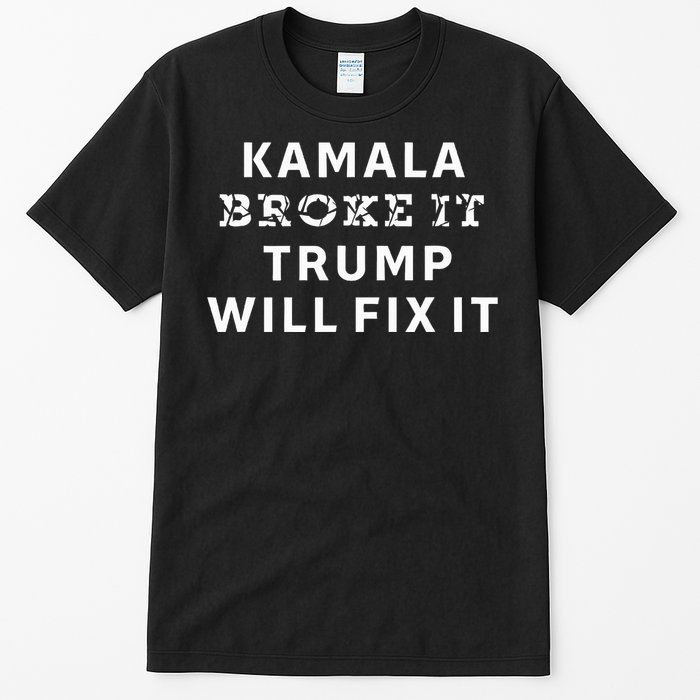 Kamala Harris Broke It Trump Will Fix It Tall T-Shirt