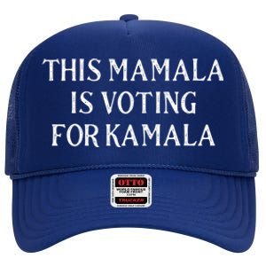 Kamala Harris Cute Gift Quote This Mamala Is Voting For Kamala Great Gift High Crown Mesh Back Trucker Hat