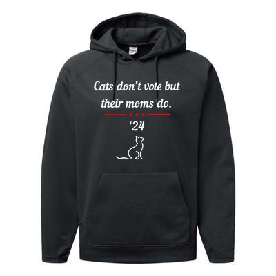 Kamala Harris Cats DonT Vote But Their Moms Do 2024 Performance Fleece Hoodie