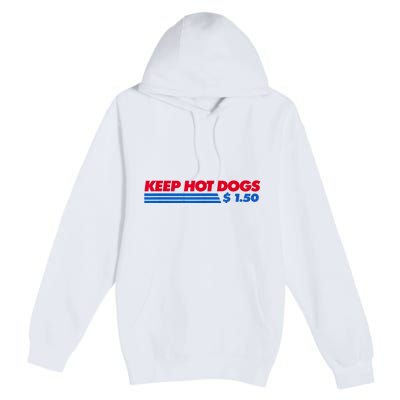 Keep Hot Dogs $1.50 Dollars Premium Pullover Hoodie