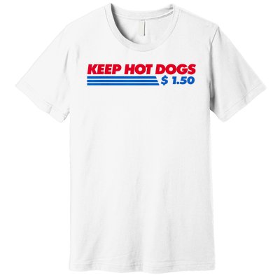 Keep Hot Dogs $1.50 Dollars Premium T-Shirt