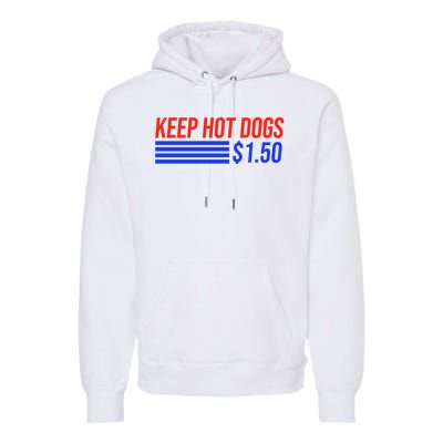 Keep Hot Dogs $1.50 Dollars Premium Hoodie