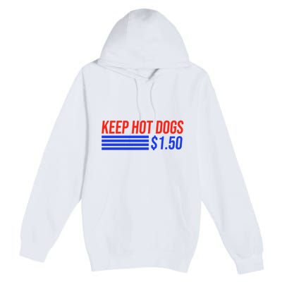 Keep Hot Dogs $1.50 Dollars Premium Pullover Hoodie