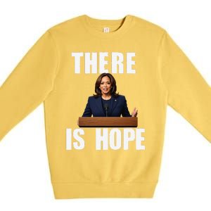 Kamala Harris Design There Is Hope Quote 2024. Premium Crewneck Sweatshirt