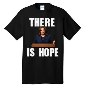 Kamala Harris Design There Is Hope Quote 2024. Tall T-Shirt