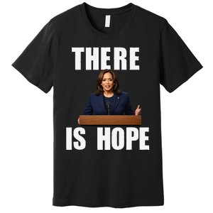 Kamala Harris Design There Is Hope Quote 2024. Premium T-Shirt