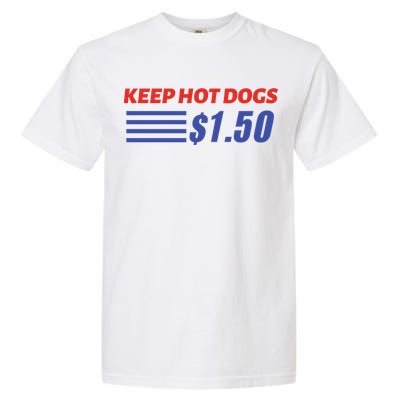 Keep Hot Dogs $1 50 Cute Gift Garment-Dyed Heavyweight T-Shirt