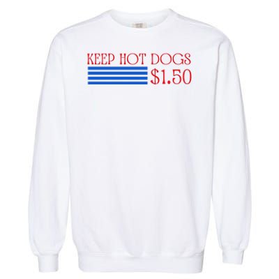 Keep Hot Dogs At 1.50 Dollars Garment-Dyed Sweatshirt