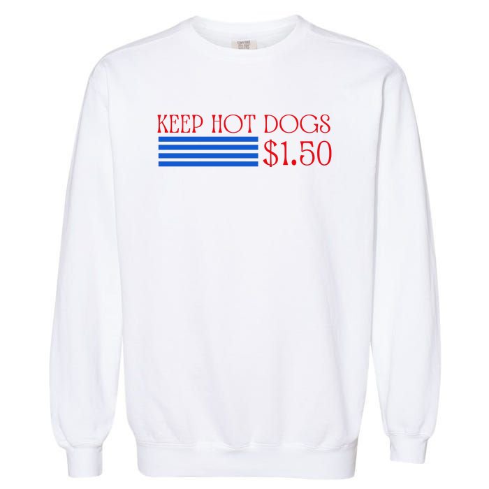 Keep Hot Dogs At 1.50 Dollars Garment-Dyed Sweatshirt