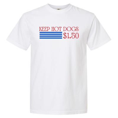 Keep Hot Dogs At 1.50 Dollars Garment-Dyed Heavyweight T-Shirt