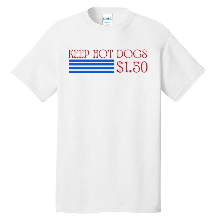 Keep Hot Dogs At 1.50 Dollars Tall T-Shirt