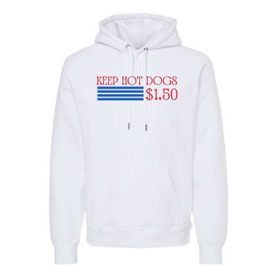 Keep Hot Dogs At 1.50 Dollars Premium Hoodie