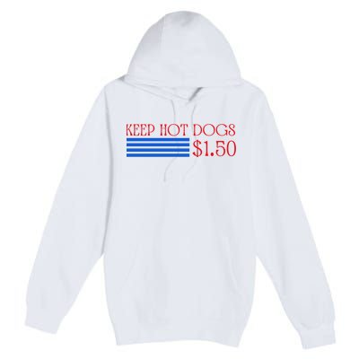 Keep Hot Dogs At 1.50 Dollars Premium Pullover Hoodie