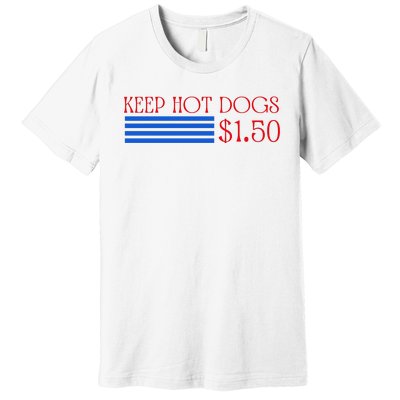 Keep Hot Dogs At 1.50 Dollars Premium T-Shirt