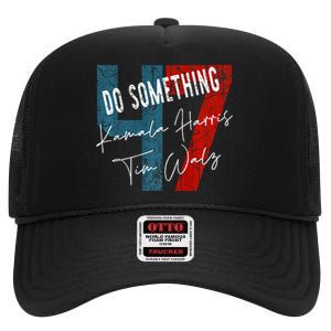 Kamala Harris Do Something Harris Walz Do Something Premium High Crown Mesh Back Trucker Hat