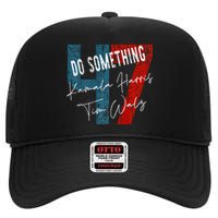 Kamala Harris Do Something Harris Walz Do Something Premium High Crown Mesh Back Trucker Hat