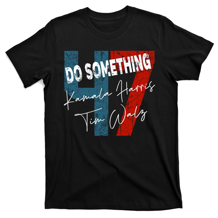 Kamala Harris Do Something Harris Walz Do Something T-Shirt