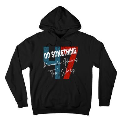 Kamala Harris Do Something Harris Walz Do Something Tall Hoodie