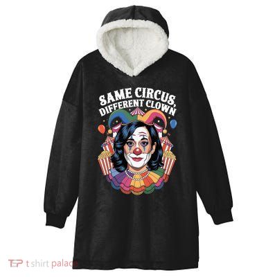 Kamala Harris Election Same Circus Different Clown Hooded Wearable Blanket