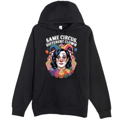 Kamala Harris Election Same Circus Different Clown Premium Pullover Hoodie