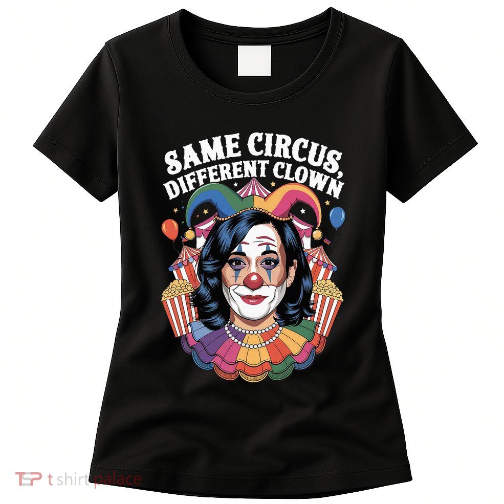 Kamala Harris Election Same Circus Different Clown Womens T-Shirt