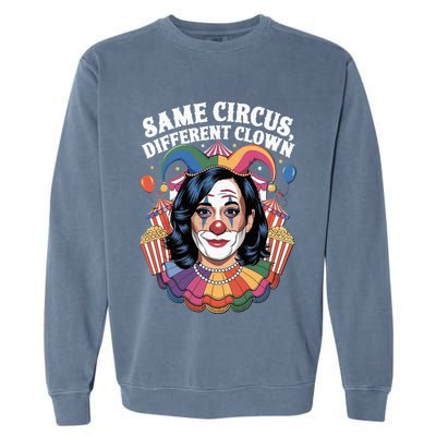 Kamala Harris Election Same Circus Different Clown Garment-Dyed Sweatshirt