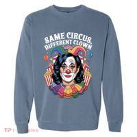 Kamala Harris Election Same Circus Different Clown Garment-Dyed Sweatshirt