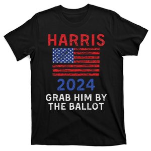 Kamala Harris For President 2024 Grab Him By The Ballot T-Shirt