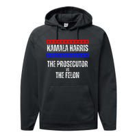 Kamala Harris For President The Prosecutor Vs The Felon 2024 Performance Fleece Hoodie