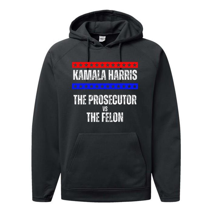 Kamala Harris For President The Prosecutor Vs The Felon 2024 Performance Fleece Hoodie