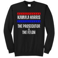 Kamala Harris For President The Prosecutor Vs The Felon 2024 Sweatshirt