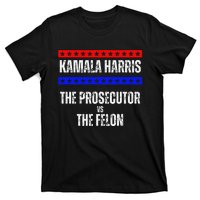 Kamala Harris For President The Prosecutor Vs The Felon 2024 T-Shirt