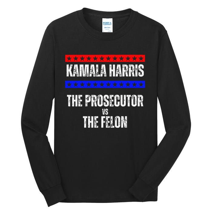 Kamala Harris For President The Prosecutor Vs The Felon 2024 Tall Long Sleeve T-Shirt