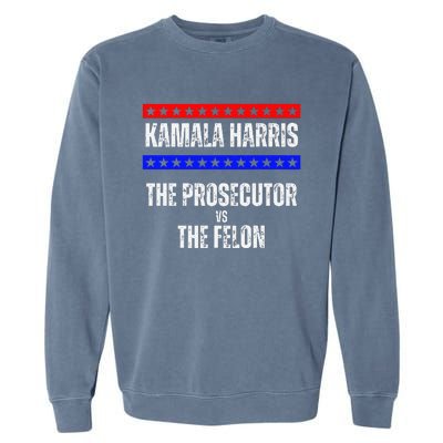 Kamala Harris For President The Prosecutor Vs The Felon 2024 Garment-Dyed Sweatshirt