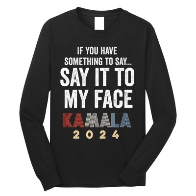 Kamala Harris For President 2024 “Say It To My Face” Long Sleeve Shirt