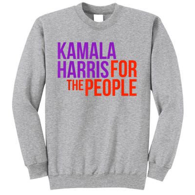 Kamala Harris For The People President 2024 Tall Sweatshirt