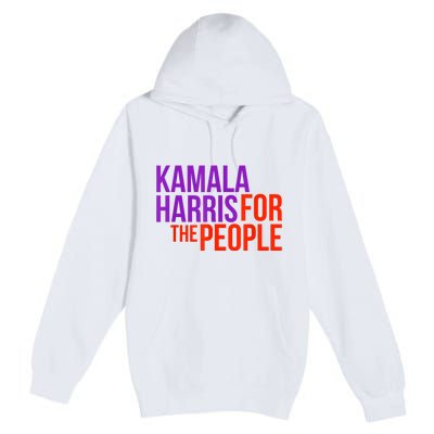 Kamala Harris For The People President 2024 Premium Pullover Hoodie