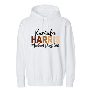 Kamala Harris For President 2024 Democrat Madam President Garment-Dyed Fleece Hoodie