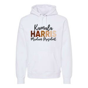 Kamala Harris For President 2024 Democrat Madam President Premium Hoodie