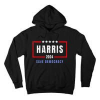 Kamala Harris For President 2024 Harris Save Democracy Tall Hoodie