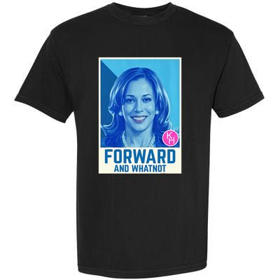 Kamala Harris Forward And Whatnot 2024 Presidential Garment-Dyed Heavyweight T-Shirt