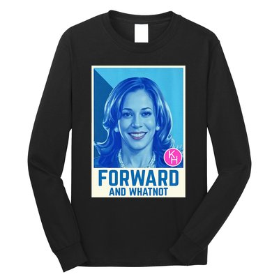 Kamala Harris Forward And Whatnot 2024 Presidential Long Sleeve Shirt