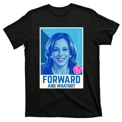 Kamala Harris Forward And Whatnot 2024 Presidential T-Shirt