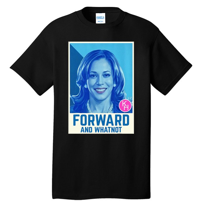 Kamala Harris Forward And Whatnot 2024 Presidential Tall T-Shirt