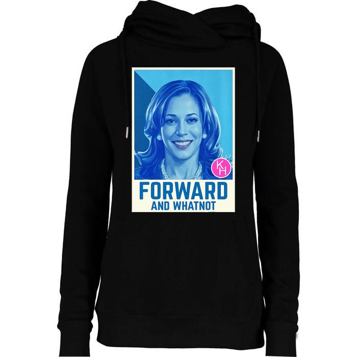 Kamala Harris Forward And Whatnot 2024 Presidential Womens Funnel Neck Pullover Hood